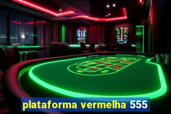 plataforma vermelha 555